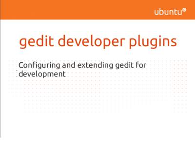 gedit developer plugins • • Configuring and extending gedit for development