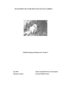 MANAGEMENT PLAN FOR MOUNTAIN GOATS IN ALBERTA  Wildlife Management Planning Series Number 7 July 2003