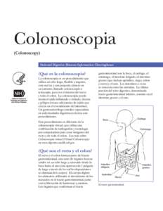 Colonoscopia (Colonoscopy) National Digestive Diseases Information Clearinghouse ¿Qué es la colonoscopia? La colonoscopia es un procedimiento que