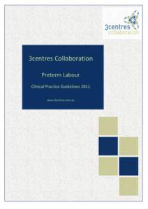 3centres	
  Collaboration	
  Preterm	
  Labour	
  Clinical	
  Practice	
  Guidelines	
  2010	
    	
   3centres	
  Collaboration	
   	
   	
  