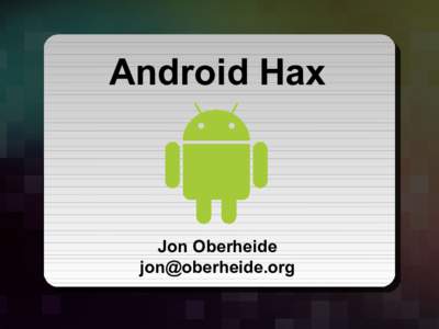 Android Hax  Jon Oberheide  Jon Oberheide - Android Hax - SummerCon 2010