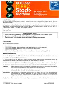 Liebe Triathlonfreunde, der MRRC München Road Runners Club e.V. freut sich, Euch zum 13. M-net MRRC Stadt-Triathlon München begrüßen zu dürfen. Wir appellieren an Eure Triathlon-Ehre, den Wettkampf mit sportlicher F