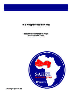 In a Neighborhood on Fire:  ‘Security Governance’ in Niger Abdourahmane Idrissa  Working Paper No. 008