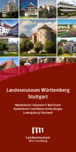 Landesmuseum Württemberg Stuttgart Waldenbuch | Aulendorf | Bad Urach Heidenheim | Leinfelden-Echterdingen Ludwigsburg | Rottweil