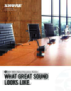 DDS 5900 Digital Discussion System  WHAT GREAT SOUND LOOKS LIKE.  Raise your expectations,