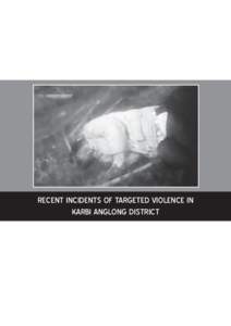 RECENT INCIDENTS OF TARGETED VIOLENCE IN KARBI ANGLONG DISTRICT T  his report presents our findings as a fact-finding team