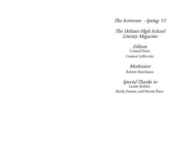 The Scrivener - Spring ‘13 The DeSmet High School Literary Magazine Editors  Conrad Dorn