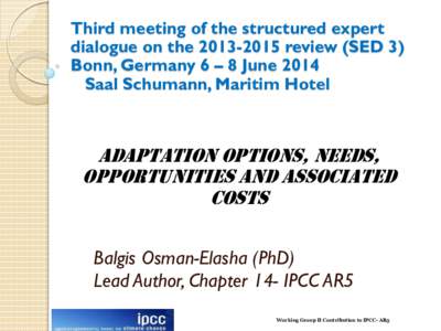 Third meeting of the structured expert dialogue on the[removed]review (SED 3) Bonn, Germany 6 – 8 June 2014 Saal Schumann, Maritim Hotel  Adaptation options, needs,