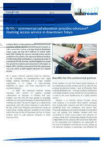 Case Study  Public - commercial collaboration provides eduroam® roaming access service in downtown Tokyo In March 2010, a collaborative experimental service was launched, adding eduroam to commercial hotspots in