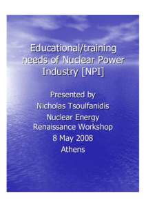 Educational/training needs of Nuclear Power Industry [NPI] Presented by Nicholas Tsoulfanidis Nuclear Energy