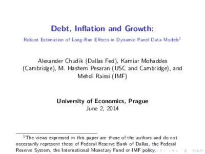 Debt, In‡ation and Growth: Robust Estimation of Long-Run E¤ects in Dynamic Panel Data Models1 Alexander Chudik (Dallas Fed), Kamiar Mohaddes (Cambridge), M. Hashem Pesaran (USC and Cambridge), and Mehdi Raissi (IMF)
