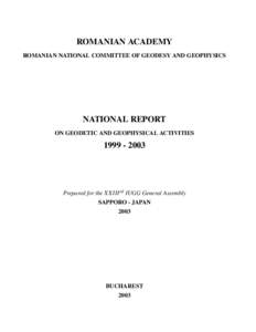 ROMANIAN ACADEMY ROMANIAN NATIONAL COMMITTEE OF GEODESY AND GEOPHYSICS NATIONAL REPORT ON GEODETIC AND GEOPHYSICAL ACTIVITIES