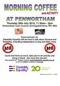 Thursday 28th July 2016, 11.30am - 2pm Penwortham Town Council, 50 Kingsfold Drive, PR1 9EQ Come and join us. Disability Equality will be here to talk about Access and Disability, including Independent Living and Hate cr