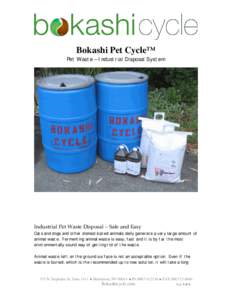 Bokashi Pet Cycle™ Pet Waste – Industrial Disposal System Industrial Pet Waste Disposal – Safe and Easy Cats and dogs and other domesticated animals daily generate a very large amount of animal waste. Fermenting an