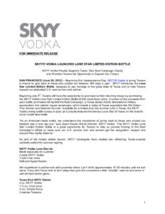FOR IMMEDIATE RELEASE SKYY® VODKA LAUNCHES LONE STAR LIMITED EDITION BOTTLE SKYY Vodka Proudly Supports Texas’ Own Boot Campaign Charity and Provides Texans the Opportunity to Support Our Troops SAN FRANCISCO (June 26