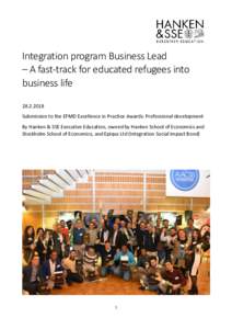 Integration program Business Lead – A fast-track for educated refugees into business lifeSubmission to the EFMD Excellence in Practice Awards: Professional development By Hanken & SSE Executive Education, ow