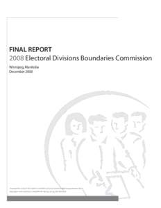 FINAL REPORT 2008 Electoral Divisions Boundaries Commission Winnipeg, Manitoba DecemberAn electronic copy of this report is available online at: www.boundariescommission.mb.ca