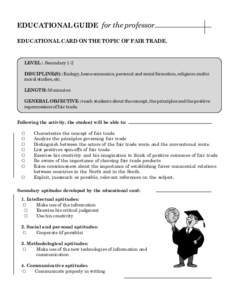 EDUCATIONAL GUIDE for the professor EDUCATIONAL CARD ON THE TOPIC OF FAIR TRADE. LEVEL : Secondary 1-2 DISCIPLINE(S) : Ecology, home economics, personal and social formation, religious and/or moral studies, etc.