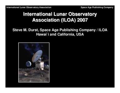 International Lunar Observatory Association  Space Age Publishing Company International Lunar Observatory Association (ILOA) 2007