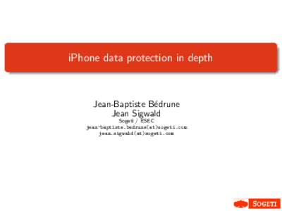iPhone data protection in depth  Jean-Baptiste B´edrune Jean Sigwald Sogeti / ESEC jean-baptiste.bedrune(at)sogeti.com