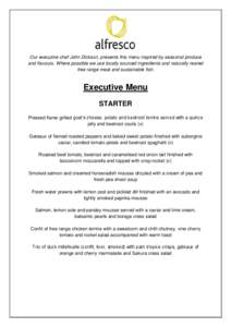 Our executive chef John Dickson, presents this menu inspired by seasonal produce and flavours. Where possible we use locally sourced ingredients and naturally reared free range meat and sustainable fish. Executive Menu S