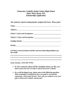 Gloucester Catholic Junior Senior High School Sister Mary Ryan, O.P. Scholarship Application The student is asked to independently complete this form. Please print. Name: _________________________________________________