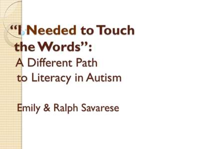 “I Needed to Touch the Words”: A Different Path to Literacy in Autism Emily & Ralph Savarese