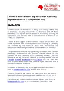 Children’s Books Editors’ Trip for Turkish Publishing Representatives 18 – 24 September 2016 INVITATION Frankfurt Book Fair invites you to apply for a six-day Editors’ Trip to Germany, focusing exclusively on chi