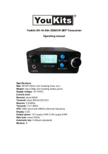 Youkits SK-1A 40m SSB/CW QRP Transceiver Operating manual Specifications Size: 88*38*124mm (not including knob, etc.) Weight: about 280g (not including battery pack)