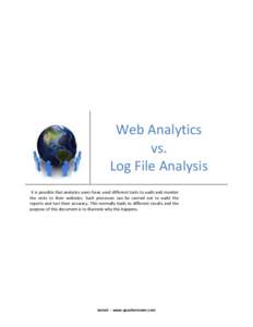 Web Analytics vs. Log File Analysis It is possible that analytics users have used different tools to audit and monitor the visits to their websites. Such processes can be carried out to audit the reports and test their a