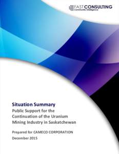 Situation Summary Public Support for the Continuation of the Uranium Mining Industry in Saskatchewan Prepared for CAMECO CORPORATION December 2015