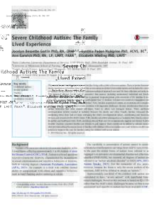 Journal of Pediatric Nursing, 580–597  Severe Childhood Autism: The Family Lived Experience Jocelyn Bessette Gorlin PhD, RN, CPNP a,⁎, Cynthia Peden McAlpine PhD, ACNS, BC b , Ann Garwick PhD, RN, LP, LMFT,