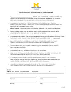 UMHS VOLUNTEER MEMORANDUM OF UNDERSTANDING I, ____________________________________ AGREE TO ABIDE BY THE POLICIES AND REGULATIONS OF THE UNIVERSITY OF MICHIGAN HEALTH SYSTEM AND VOLUNTEER SERVICES AS DESCRIBED IN THE VOL