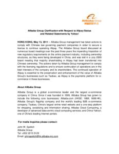 Alibaba Group Clarification with Respect to Alipay Status and Related Statements by Yahoo! HONG KONG, May 13, 2011 – Alibaba Group management has taken actions to comply with Chinese law governing payment companies in 