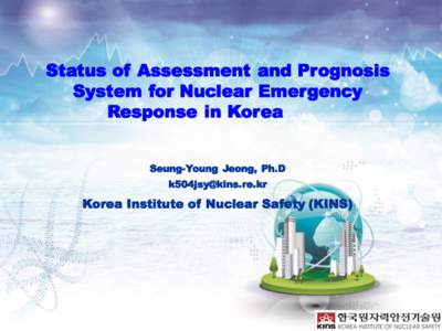 Status of Assessment and Prognosis System for Nuclear Emergency Response in Korea Seung-Young Jeong, Ph.D 