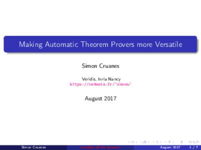Making Automatic Theorem Provers more Versatile Simon Cruanes Veridis, Inria Nancy https://cedeela.fr/~simon/  August 2017