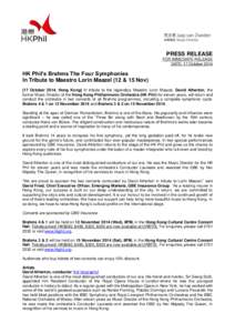PRESS RELEASE FOR IMMEDIATE RELEASE DATE: 17 October 2014 HK Phil’s Brahms The Four Symphonies In Tribute to Maestro Lorin Maazel (12 & 15 Nov)