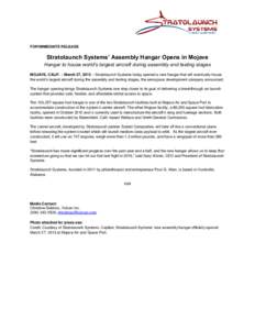 FOR IMMEDIATE RELEASE  Stratolaunch Systems’ Assembly Hangar Opens in Mojave Hangar to house world’s largest aircraft during assembly and testing stages MOJAVE, CALIF. – March 27, 2013 – Stratolaunch Systems toda