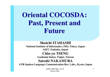 Oriental COCOSDA: Past, Present and Future Shuichi ITAHASHI National Institute of Informatics (NII), Tokyo, Japan AIST, Tsukuba, Japan