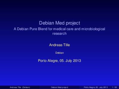 Debian Med project A Debian Pure Blend for medical care and microbiological research Andreas Tille Debian