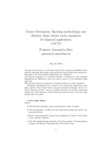 Course Description: Bayesian methodology and (Markov chain) Monte Carlo simulation for financial applications 3 ECTS Professor Antonietta Mira 