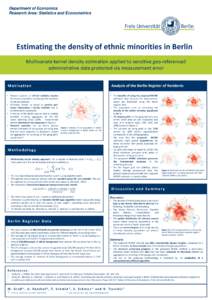 Department of Economics Research Area: Statistics and Econometrics Estimating the density of ethnic minorities in Berlin Multivariate kernel density estimation applied to sensitive geo-referenced administrative data prot