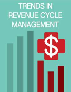 	  TRENDS IN REVENUE CYCLE MANAGEMENT EXECUTIVE SUMMARY No price tag is too high for personal health, but healthcare always comes at a cost.