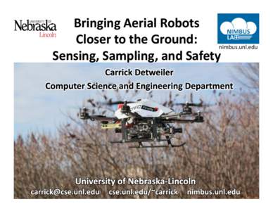 Bringing Aerial Robots  Closer to the Ground:  nimbus.unl.edu  Sensing, Sampling, and Safety  youtu.be/nm8MhcBkYDw 