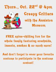 nd  Thurs., Oct. 22 @ 4pm Creepy Critters with the Anniston Museum