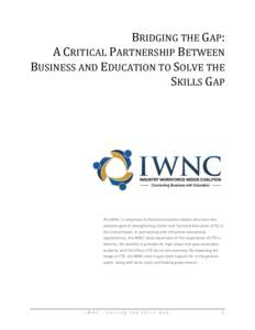 BRIDGING THE GAP: A CRITICAL PARTNERSHIP BETWEEN BUSINESS AND EDUCATION TO SOLVE THE SKILLS GAP  The IWNC is comprised of American business leaders who have the