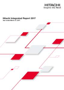 Hitachi Integrated Report 2017 Year ended March 31, 2017 Cautionary Statement  Certain statements found in this document may constitute “forward-looking statements” as defined in the U.S. Private Securities Litigati