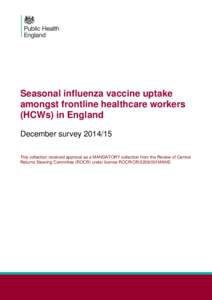 Seasonal influenza vaccine uptake amongst frontline healthcare workers (HCWs) in England December survey[removed]This collection received approval as a MANDATORY collection from the Review of Central Returns Steering Com