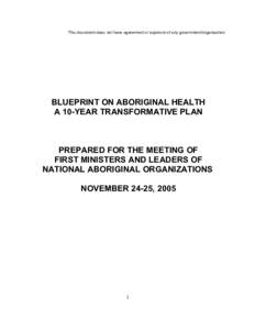 This document does not have agreement or approval of any government/organization  BLUEPRINT ON ABORIGINAL HEALTH A 10-YEAR TRANSFORMATIVE PLAN  PREPARED FOR THE MEETING OF