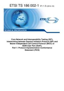 TS[removed]V1[removed]Core Network and Interoperability Testing (INT); Interworking between Session Initiation Protocol (SIP) and Bearer Independent Call Control Protocol (BICC) or  ISDN User Part (ISUP); Part 1: Proto